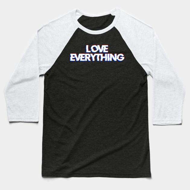 LOVE EVERYTHING Baseball T-Shirt by BeDesignerWorld